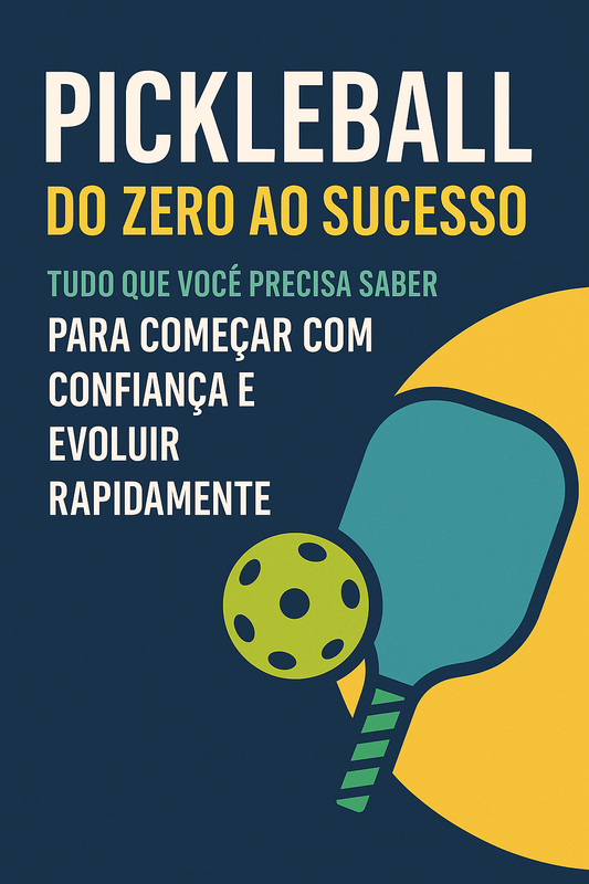 Guia: Pickleball do Zero ao Sucesso: Tudo que Você Precisa Saber para Começar com Confiança e Evoluir Rapidamente